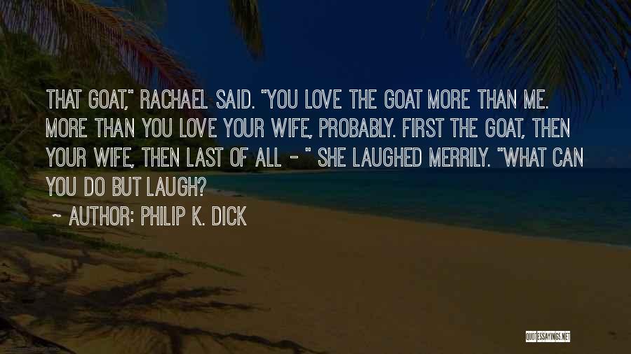 First Love Last Love Quotes By Philip K. Dick