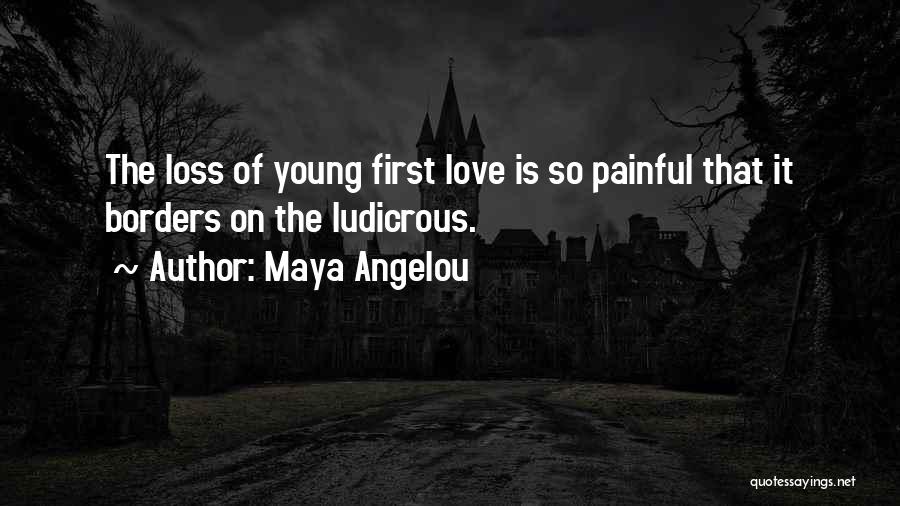 First Love Loss Quotes By Maya Angelou