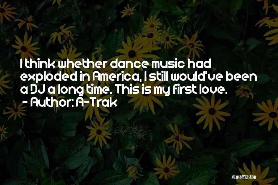 First Love Love Quotes By A-Trak