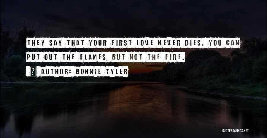 First Love Never Dies Quotes By Bonnie Tyler