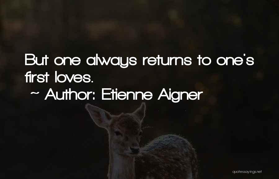 First Love Returns Quotes By Etienne Aigner