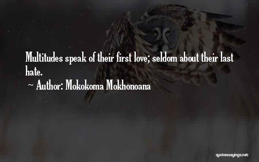 First Love Then Hate Quotes By Mokokoma Mokhonoana