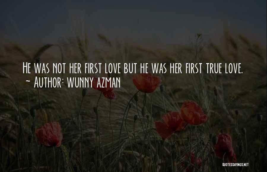 First Love True Love Quotes By Wunny Azman