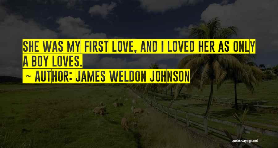 First Loves Quotes By James Weldon Johnson