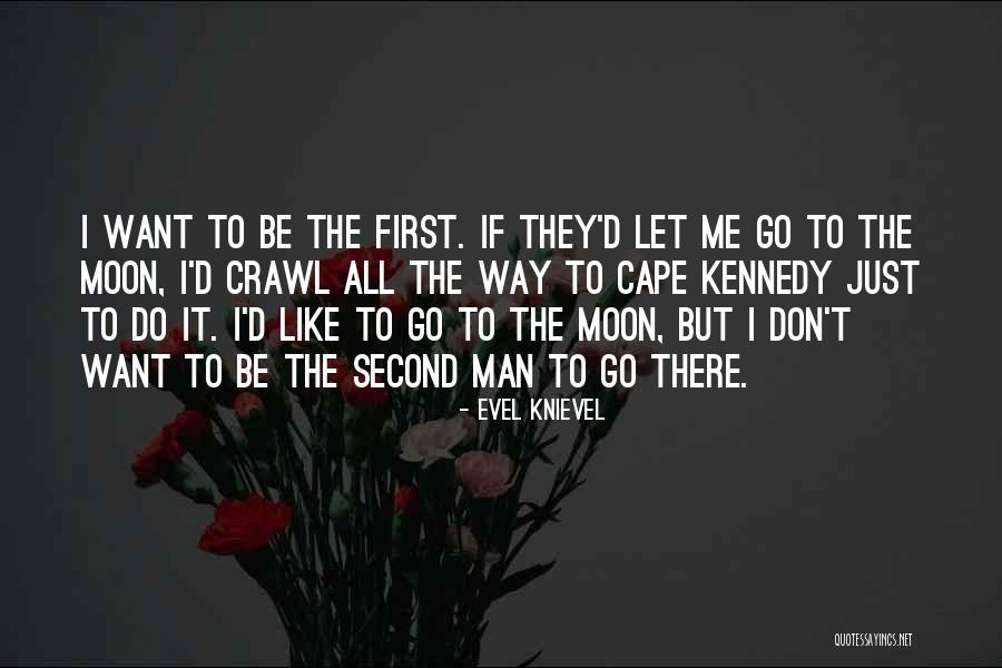 First Man On Moon Quotes By Evel Knievel First Man On Moon Quotes By Evel Knievel