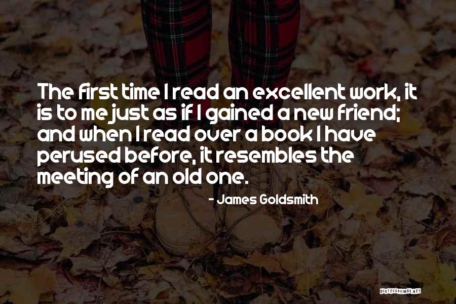 First Meeting A Friend Quotes By James Goldsmith