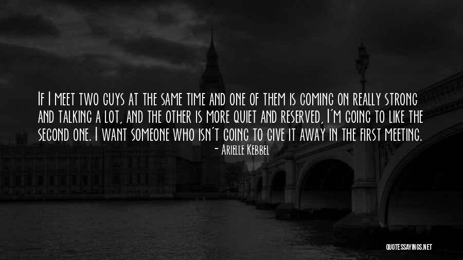 First Meeting Someone Quotes By Arielle Kebbel First Meeting Someone Quotes By Arielle Kebbel