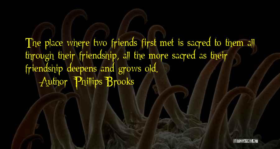 First Met Friendship Quotes By Phillips Brooks