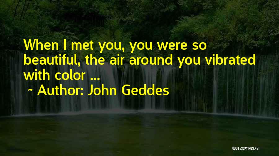 First Met Love Quotes By John Geddes
