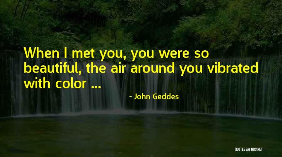 First Met Love Quotes By John Geddes