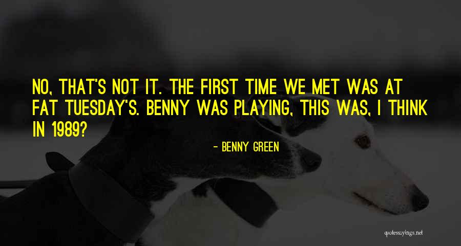 First Met Quotes By Benny Green First Met Quotes By Benny Green