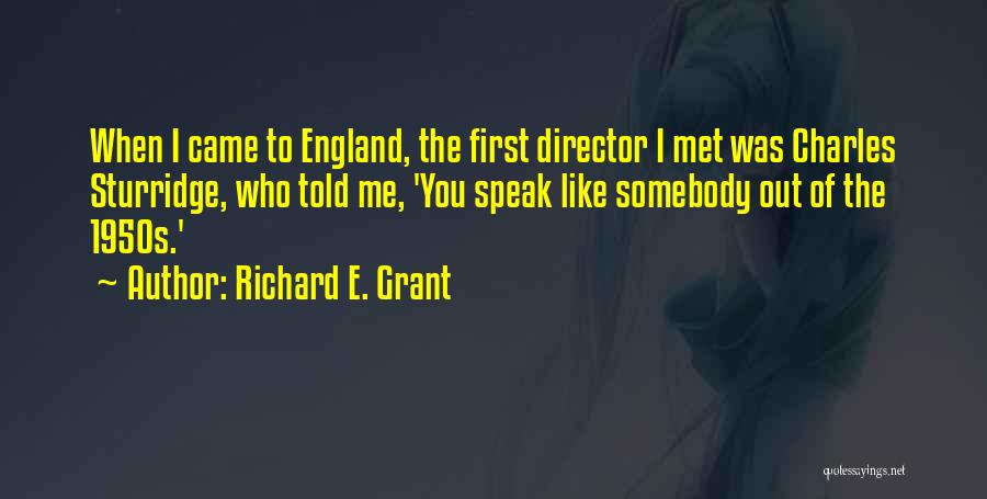 First Met You Quotes By Richard E. Grant