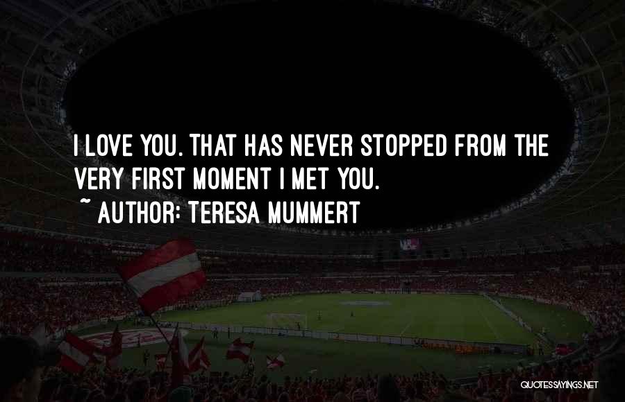 First Met You Quotes By Teresa Mummert
