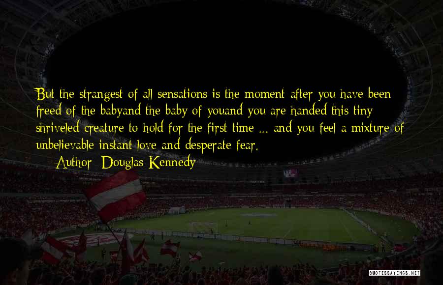 First Moment Of Love Quotes By Douglas Kennedy