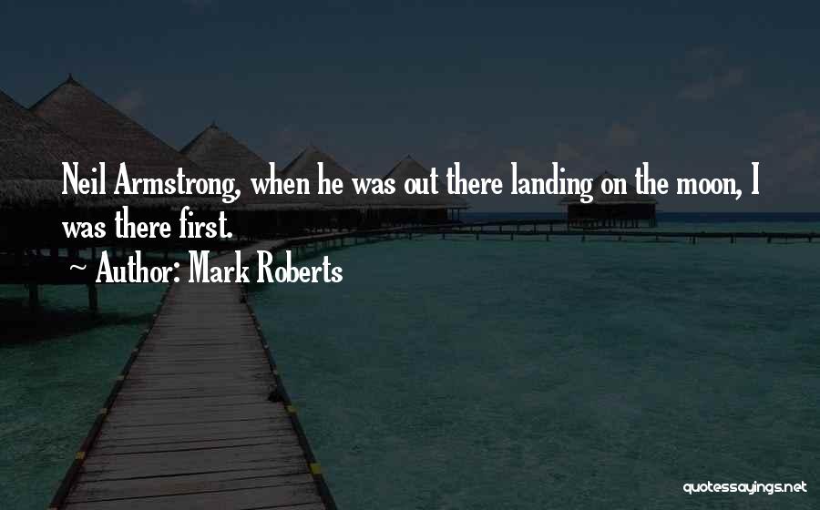 First Moon Landing Quotes By Mark Roberts