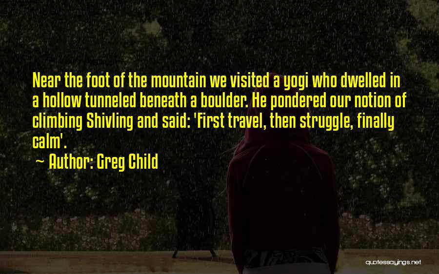 First Mountain Climbing Quotes By Greg Child