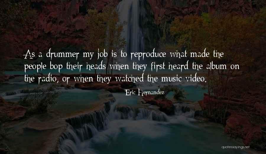 First Music Video Quotes By Eric Hernandez First Music Video Quotes By Eric Hernandez