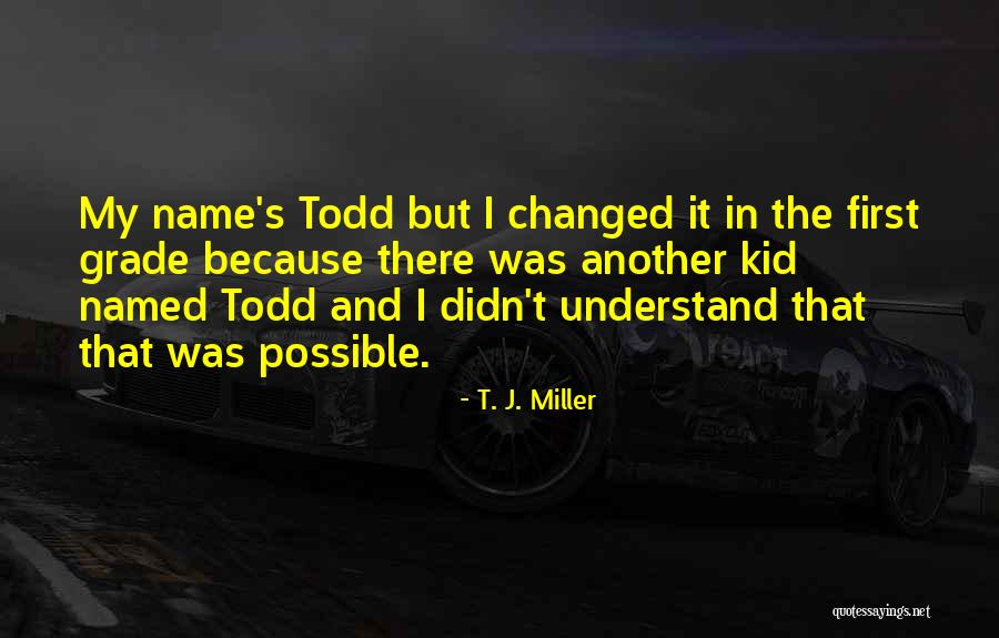 First Names Quotes By T. J. Miller