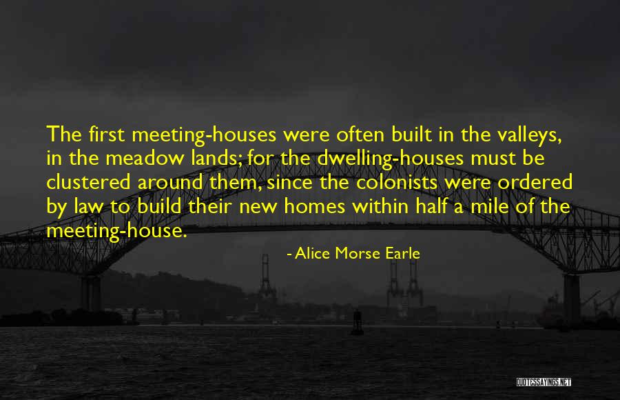 First New House Quotes By Alice Morse Earle First New House Quotes By Alice Morse Earle