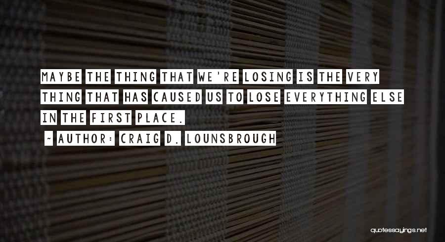 First Place Quotes By Craig D. Lounsbrough