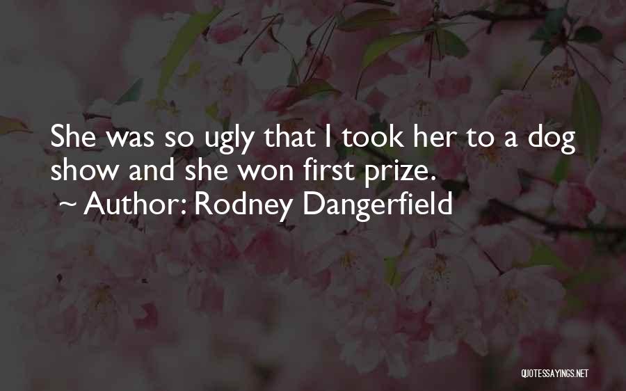 First Prize Quotes By Rodney Dangerfield