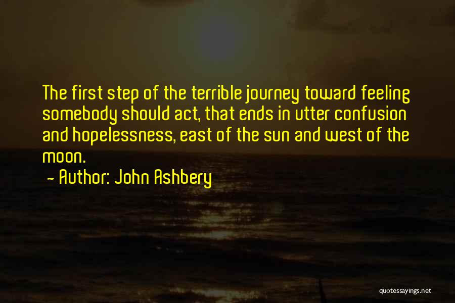 First Step In A Journey Quotes By John Ashbery