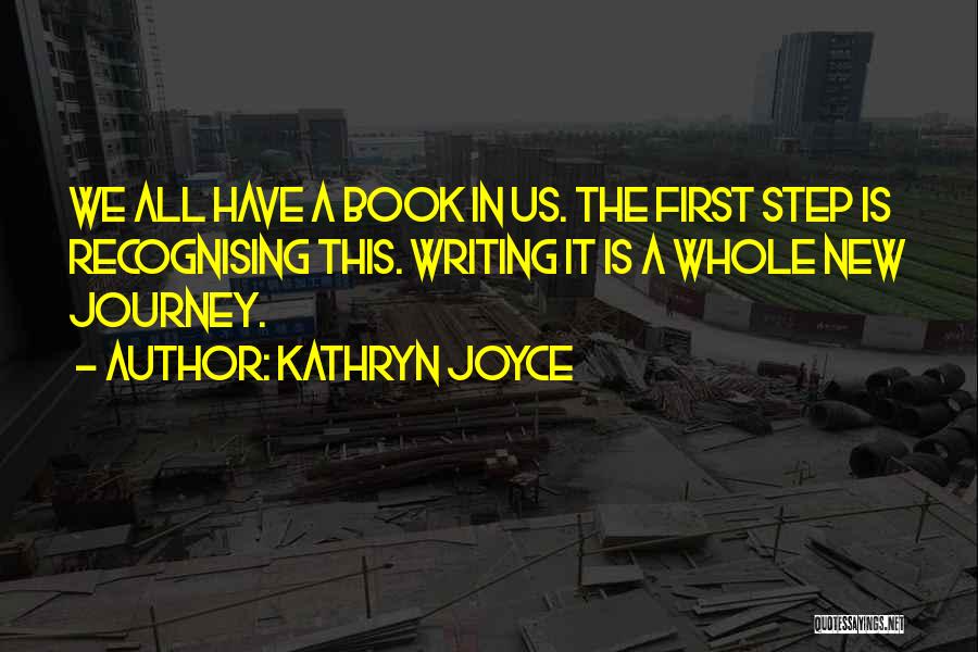 First Step In A Journey Quotes By Kathryn Joyce