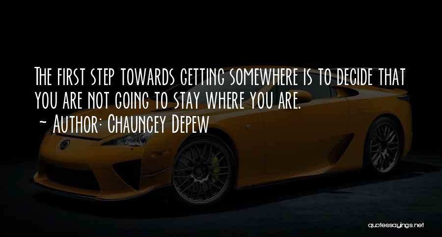 First Step Towards Quotes By Chauncey Depew