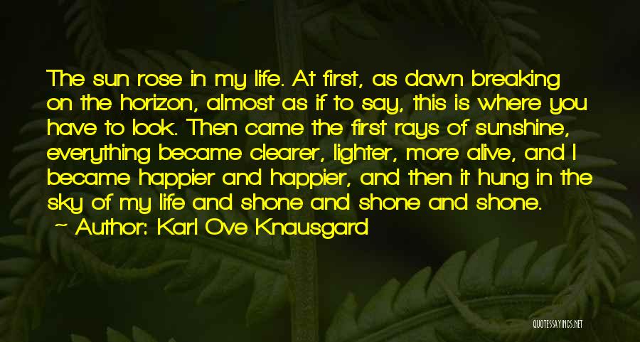 First Sun Rays Quotes By Karl Ove Knausgard