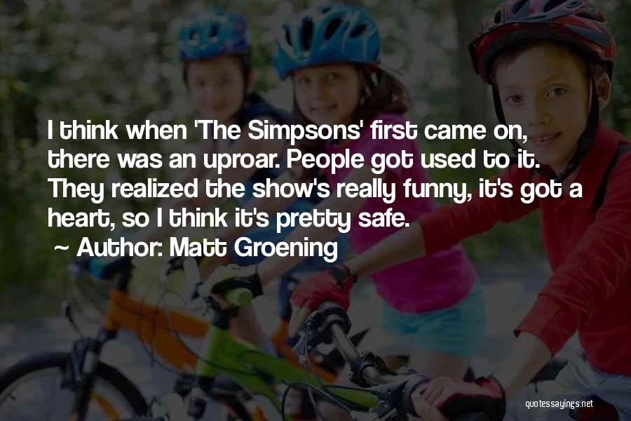 First They Came Quotes By Matt Groening