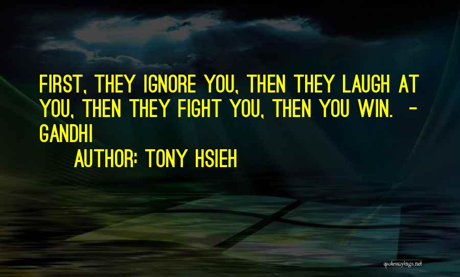 First They Gandhi Quotes By Tony Hsieh