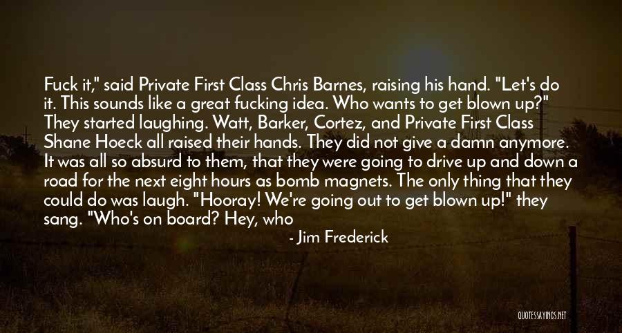 First They Laugh Quotes By Jim Frederick