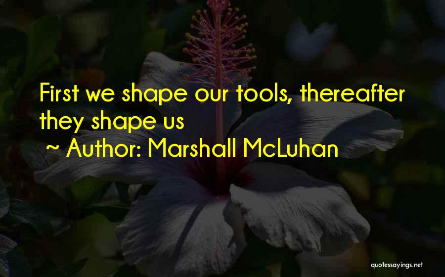 First They Quotes By Marshall McLuhan