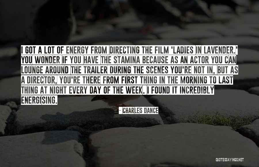 First Thing Every Morning Quotes By Charles Dance First Thing Every Morning Quotes By Charles Dance
