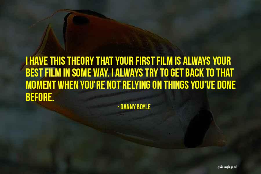 First Things Best Quotes By Danny Boyle First Things Best Quotes By Danny Boyle
