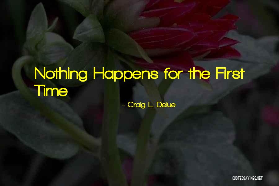 First Time Experience Quotes By Craig L. Delue First Time Experience Quotes By Craig L. Delue