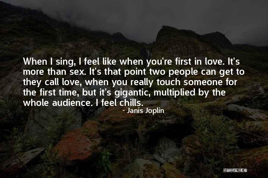 First Time I Feel Love Quotes By Janis Joplin