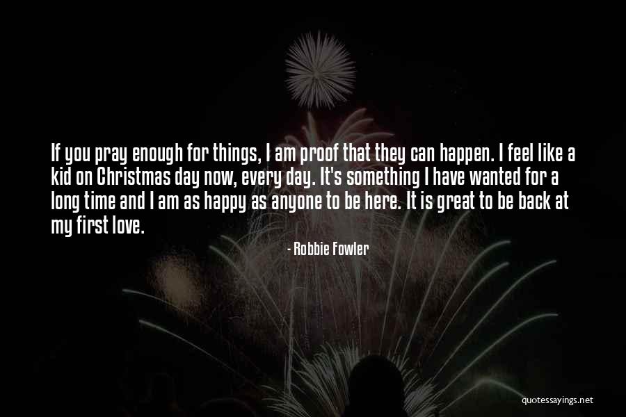 First Time I Feel Love Quotes By Robbie Fowler