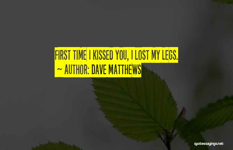 First Time I Kissed You Quotes By Dave Matthews