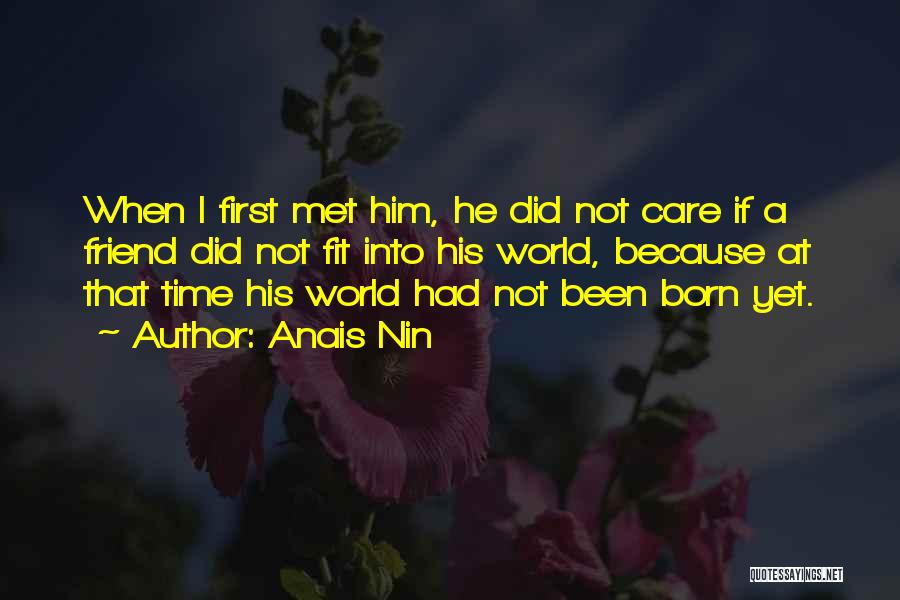 First Time I Met Him Quotes By Anais Nin