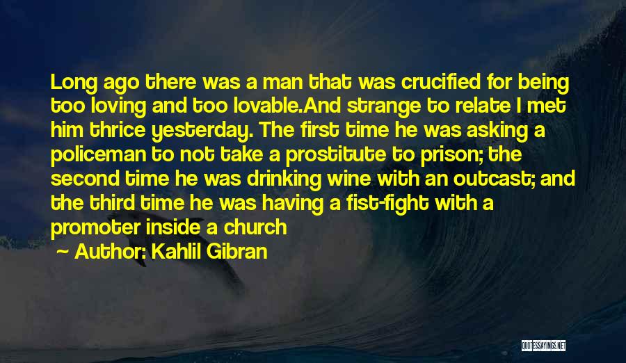 First Time I Met Him Quotes By Kahlil Gibran