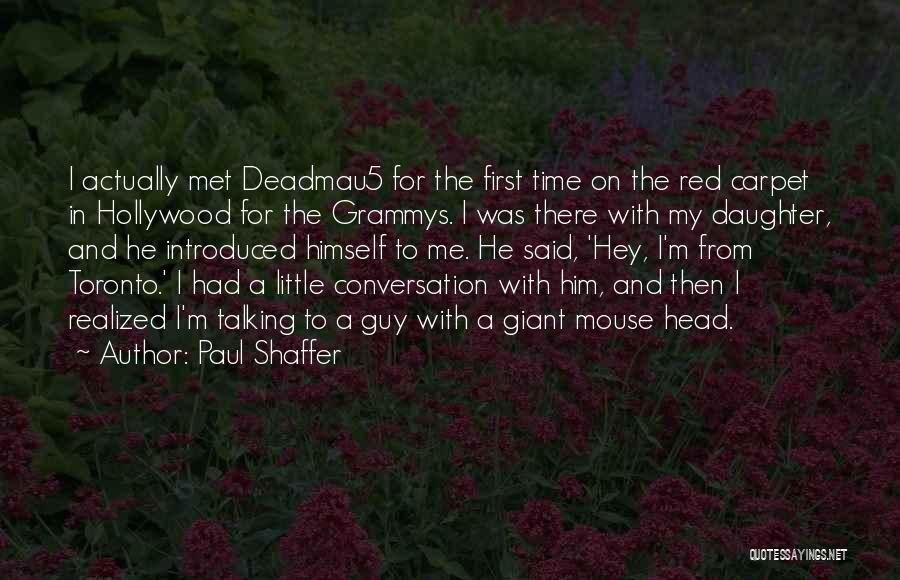 First Time I Met Him Quotes By Paul Shaffer