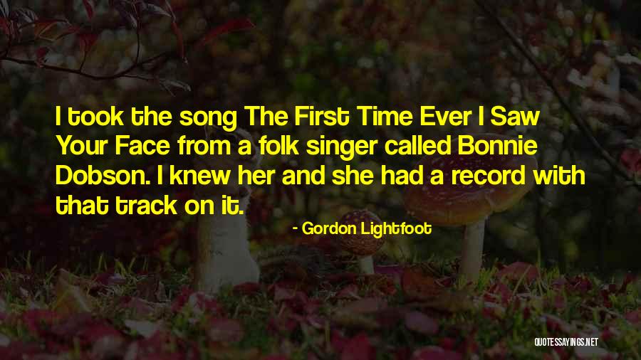 First Time I Saw Her Quotes By Gordon Lightfoot First Time I Saw Her Quotes By Gordon Lightfoot