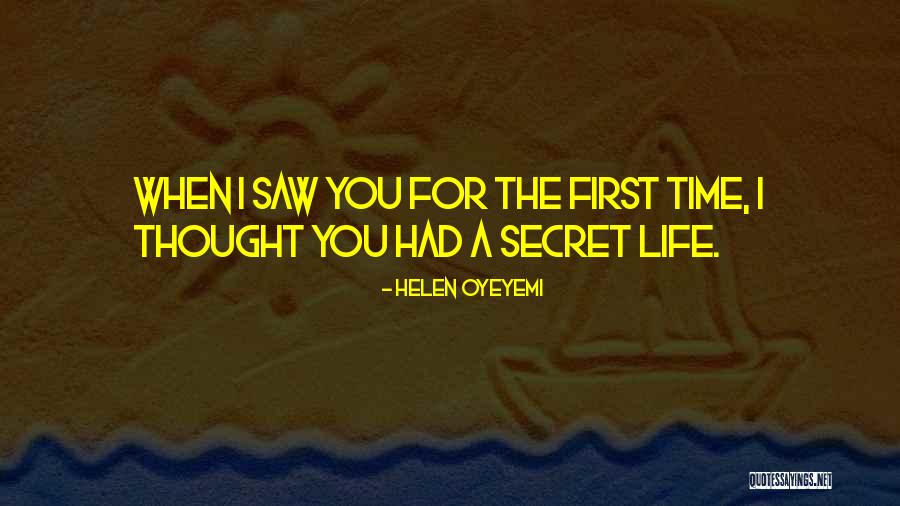 First Time Saw You Quotes By Helen Oyeyemi First Time Saw You Quotes By Helen Oyeyemi