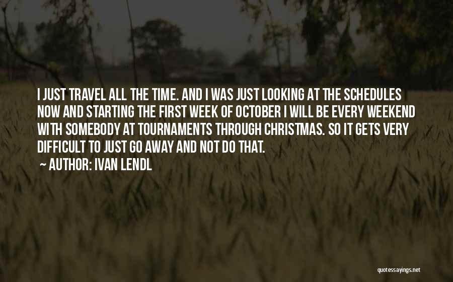 First Time To Travel Quotes By Ivan Lendl