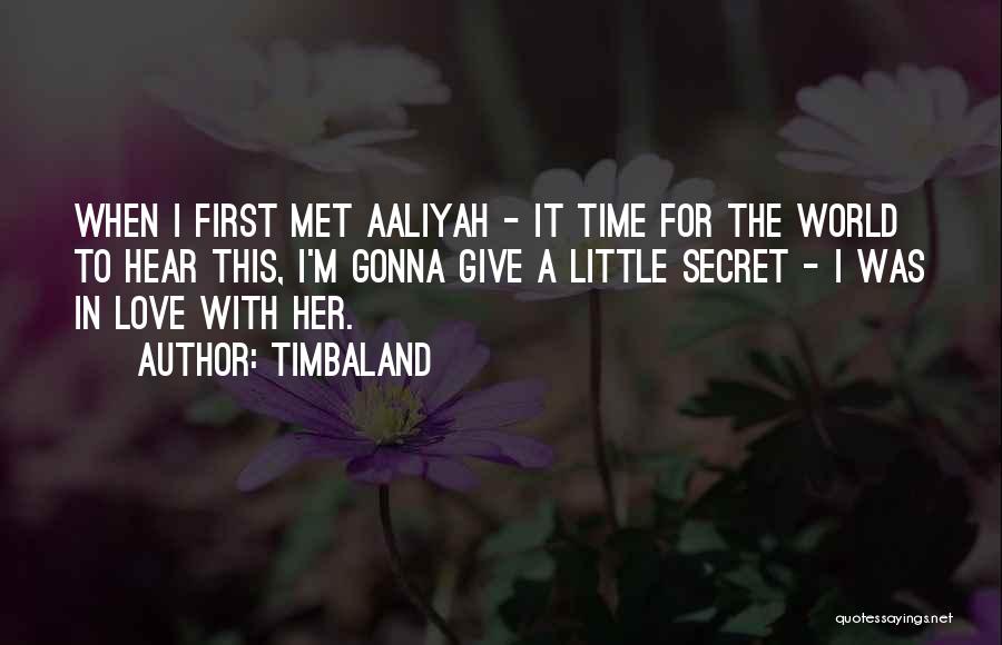 First Time We Met Love Quotes By Timbaland