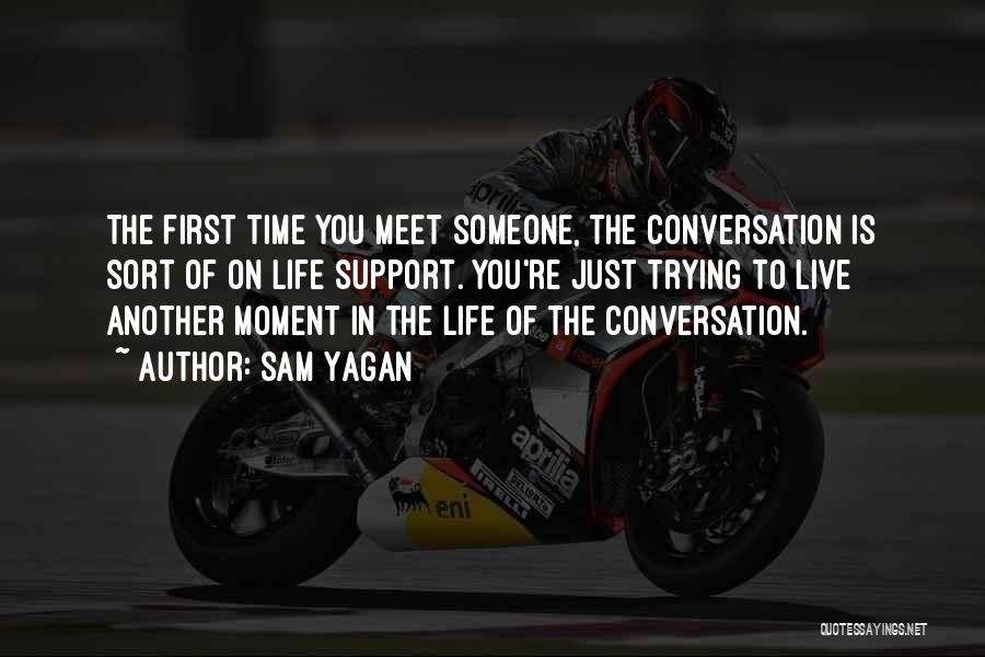 First Time You Meet Someone Quotes By Sam Yagan