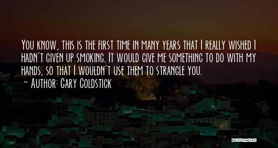 First To Do Something Quotes By Gary Goldstick