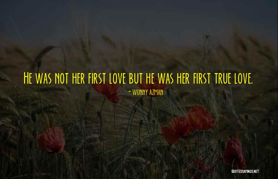 First True Love Quotes By Wunny Azman First True Love Quotes By Wunny Azman