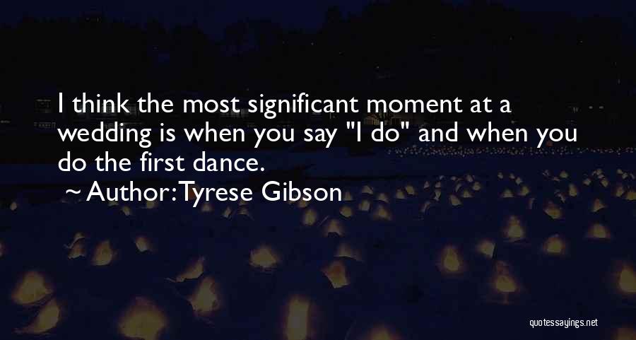 First Wedding Dance Quotes By Tyrese Gibson